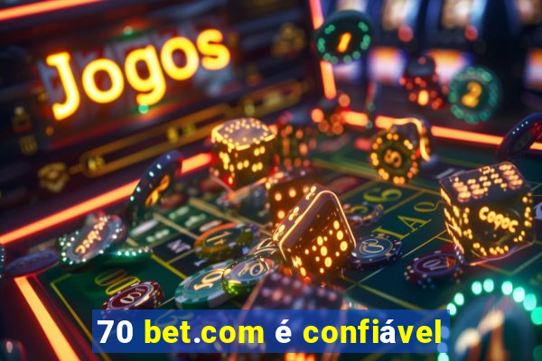 70 bet.com é confiável